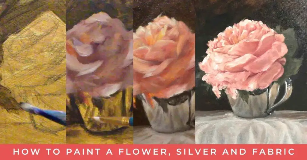 four part progression of a pink rose in a silver cup oil painting from sketch to finish. Text reads "How to paint a flower, silver and fabric"