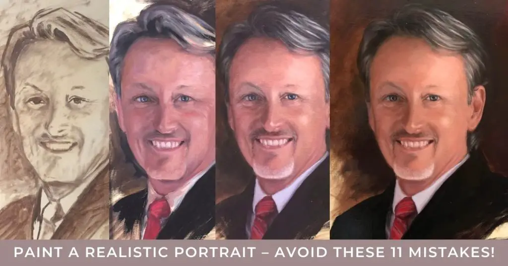image shows a four part progression of a man painted in oil from unfinished to finished. Text reads "paint a realistic portrait - avoid these 11 mistakes!"